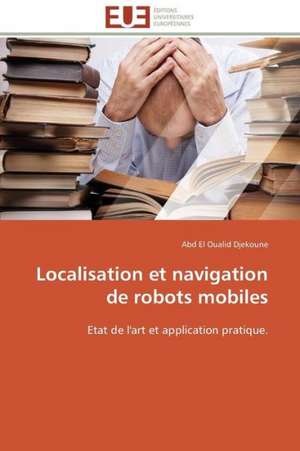 Localisation Et Navigation de Robots Mobiles: Une Boite Noire? de Abd El Oualid Djekoune