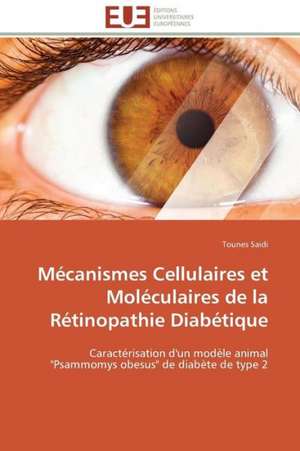 Mecanismes Cellulaires Et Moleculaires de La Retinopathie Diabetique: Trinidad Est-Elle En Train de Couler? de Tounes Saidi