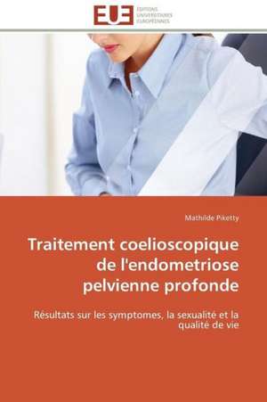 Traitement Coelioscopique de L'Endometriose Pelvienne Profonde: Trinidad Est-Elle En Train de Couler? de Mathilde Piketty