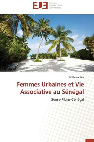 Femmes Urbaines Et Vie Associative Au Senegal: Cristaux Liquides de Ibrahima Bob