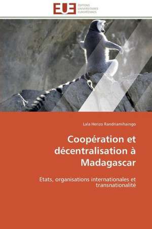 Cooperation Et Decentralisation a Madagascar: Theorie Et Application de Lala Herizo Randriamihaingo