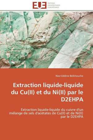 Extraction Liquide-Liquide Du Cu(ii) Et Du Ni(ii) Par Le D2ehpa: Une Voie Pour Le Developpement Durable de Nasr-Eddine Belkhouche