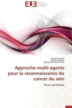 Approche Multi-Agents Pour La Reconnaissance Du Cancer Du Sein: Un Veritable Engagement ? de Nawel Hamdan