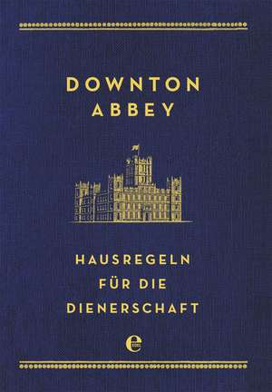 Downton Abbey - Hausregeln für die Dienerschaft de Charles Carson