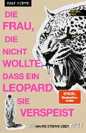 Die Frau, die nicht wollte, dass ein Leopard sie verspeist de Ralf Hoppe