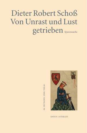 Von Unrast und Lust getrieben de Dieter Robert Schoß