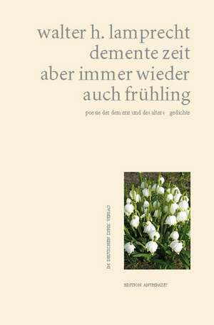 demente zeit  aber immer wieder auch frühling de Walter H. Lamprecht