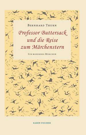 Professor Buttersack und die Reise zum Märchenstern de Bernhard Thurn