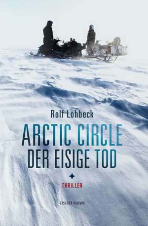 Arctic Circle - Der eisige Tod de Rolf Lohbeck