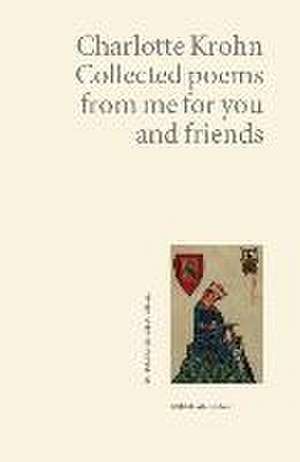 Collected poems from me for you and friends de Charlotte Krohn