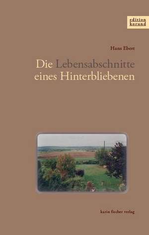 Die Lebensabschnitte eines Hinterbliebenen de Hans Ebert