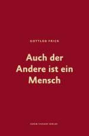 Auch der Andere ist ein Mensch de Gottlob Frick