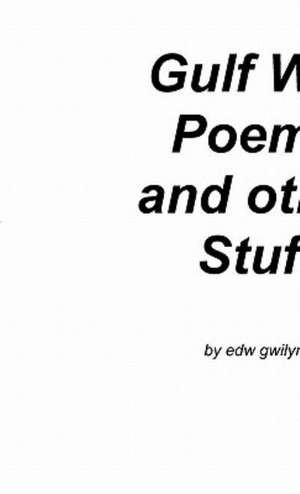 Gulf war poems and other stuff de Edw Gwilym