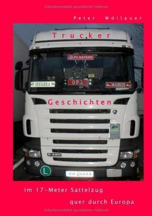 Trucker-Geschichten de Peter Wöllauer