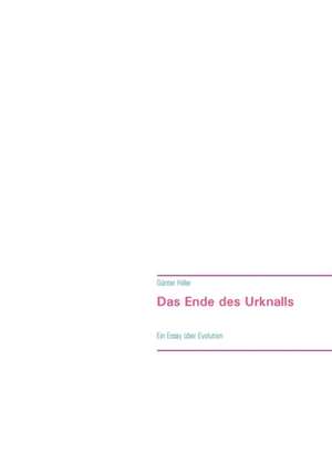 Das Ende des Urknalls de Günter Hiller