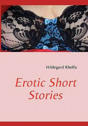 Erotic Short Stories de Hildegard Khelfa