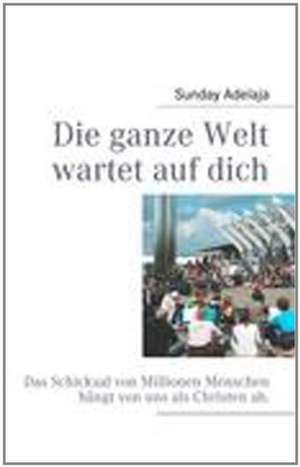 Die ganze Welt wartet auf dich de Sunday Adelaja