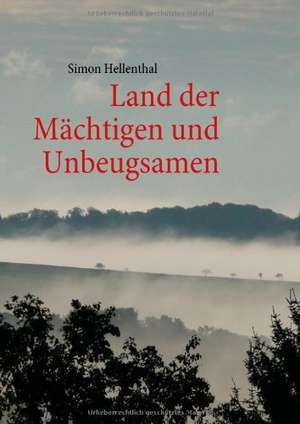 Land der Mächtigen und Unbeugsamen de Simon Hellenthal