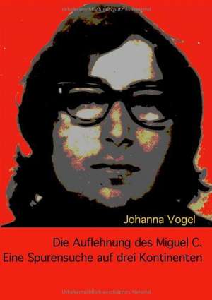 Die Auflehnung des Miguel C. de Johanna Vogel