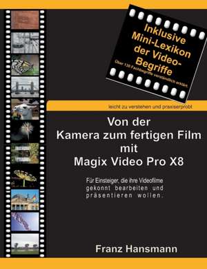 Von der Kamera zum fertigen Film mit Magix Video Pro X8 de Franz Hansmann