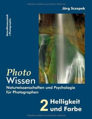 PhotoWissen - 2 Helligkeit und Farbe de Jörg Sczepek