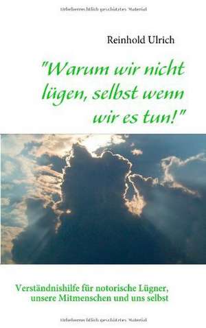 "Warum wir nicht lügen, selbst wenn wir es tun!" de Reinhold Ulrich