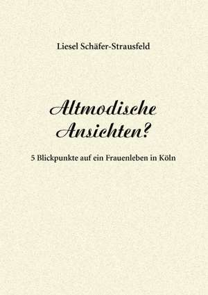 Altmodische Ansichten? de Liesel Schäfer-Strausfeld