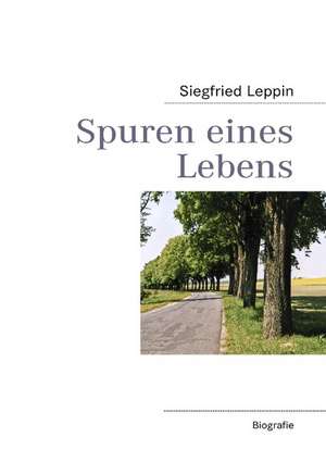 Spuren eines Lebens de Siegfried Leppin