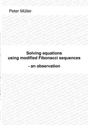 Solving equations - using modified Fibonacci sequences de Peter Müller