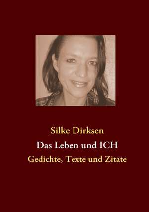 Das Leben und ICH de Silke Dirksen