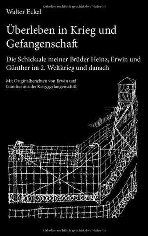 Überleben in Krieg und Gefangenschaft de Walter Eckel