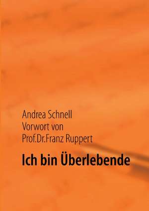 Ich bin Überlebende de Andrea Schnell