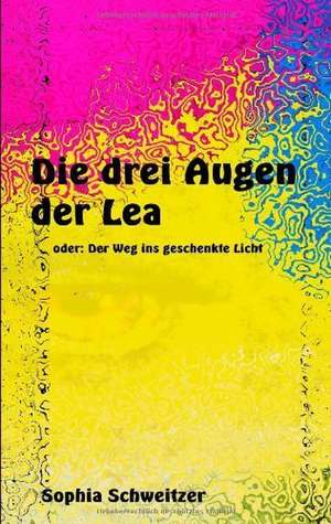 Die drei Augen der Lea de Sophia Schweitzer