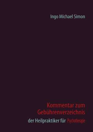 Kommentar zum Gebührenverzeichnis der Heilpraktiker für Psychotherapie de I. M. Simon