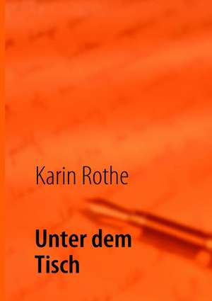 Unter dem Tisch de Karin Rothe