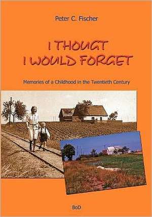 Fischer, P: I Thought I Would Forget