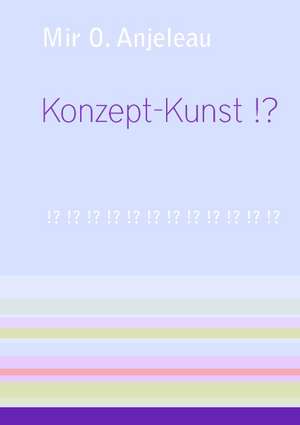 Konzept-Kunst !? de Mir O. Anjeleau