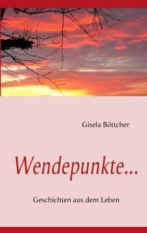 Wendepunkte... de Gisela Böttcher