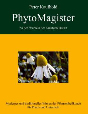 PhytoMagister - Zu den Wurzeln der Kräuterheilkunst - Band 2 de Peter Kaufhold