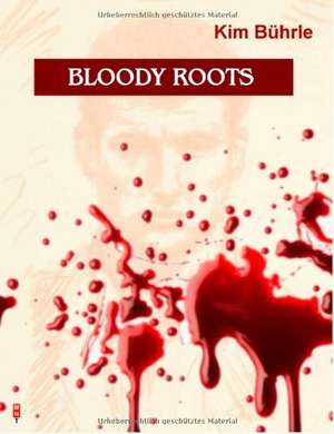 Bloody Roots de Kim Bührle