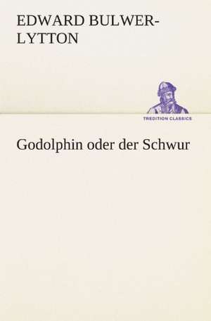 Godolphin Oder Der Schwur: Etudes Et Analyse Des Signalisations de Edward Bulwer-Lytton