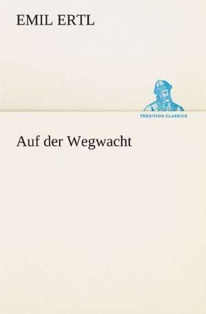 Auf Der Wegwacht: Etudes Et Analyse Des Signalisations de Emil Ertl