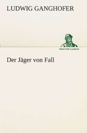 Der Jäger von Fall de Ludwig Ganghofer
