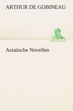 Asiatische Novellen de Arthur de Gobineau