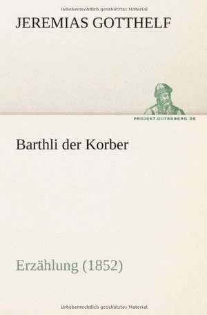 Barthli Der Korber: Etudes Et Analyse Des Signalisations de Jeremias Gotthelf