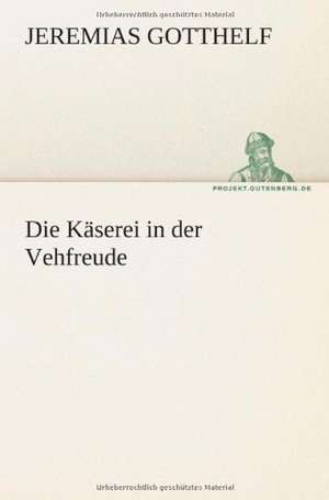 Die Kaserei in Der Vehfreude: Etudes Et Analyse Des Signalisations de Jeremias Gotthelf