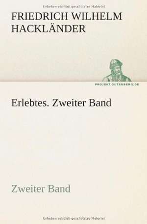 Erlebtes. Zweiter Band de Friedrich Wilhelm Hackländer