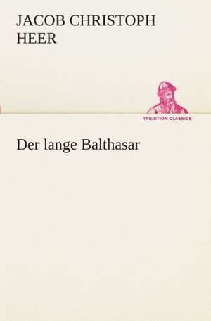 Der Lange Balthasar: Etudes Et Analyse Des Signalisations de Jacob Christoph Heer