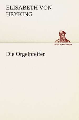 Die Orgelpfeifen de Elisabeth von Heyking