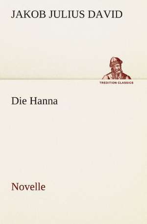 Die Hanna. Novelle de Jakob Julius David